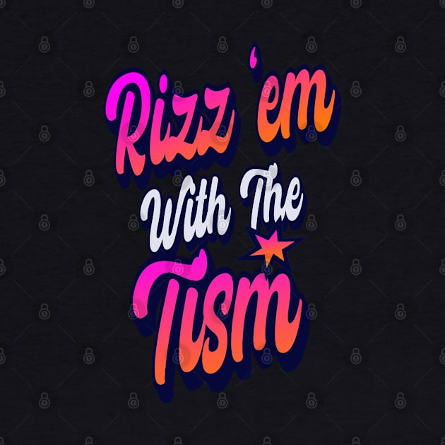 Rizz-Em-With-The-Tism by DewaJassin